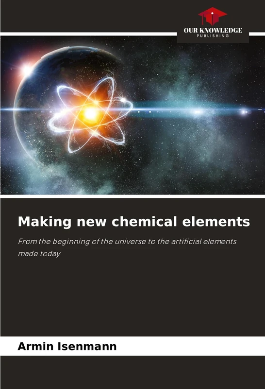 Making new chemical elements: From the beginning of the universe to the artificial elements made today - Image 1