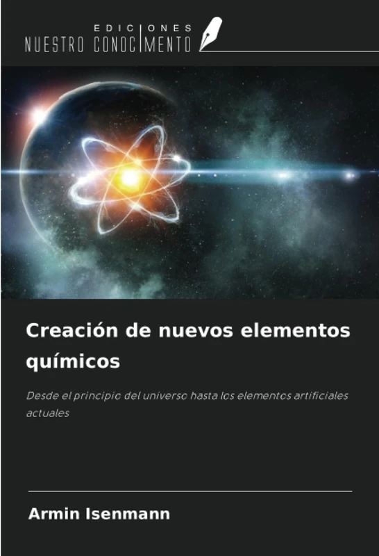 Creación de nuevos elementos químicos: Desde el principio del universo hasta los elementos artificiales actuales