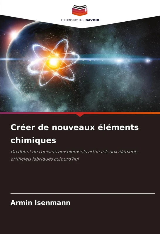 Créer de nouveaux éléments chimiques: Du début de l'univers aux éléments artificiels aux éléments artificiels fabriqués aujourd'hui - Image 1