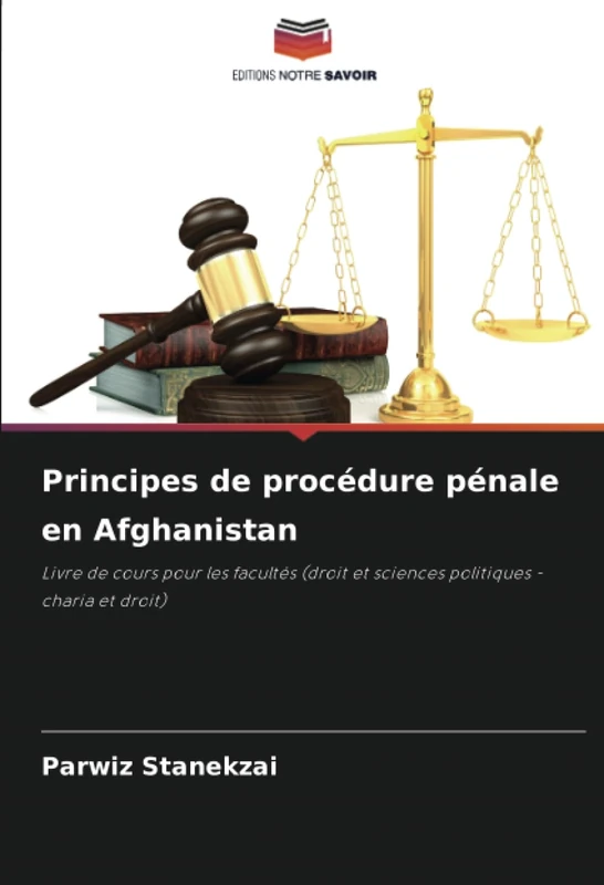 Principes de procédure pénale en Afghanistan: Livre de cours pour les facultés (droit et sciences politiques - charia et droit)