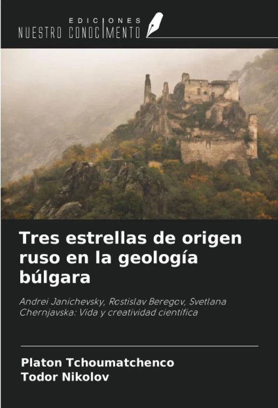 Tres estrellas de origen ruso en la geología búlgara: Andrei Janichevsky, Rostislav Beregov, Svetlana Chernjavska: Vida y creatividad científica