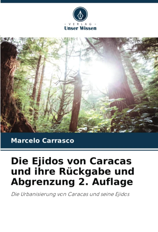 Die Ejidos von Caracas und ihre Rückgabe und Abgrenzung 2. Auflage: Die Urbanisierung von Caracas und seine Ejidos