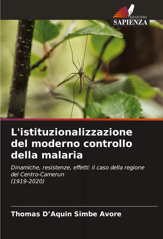 L'istituzionalizzazione del moderno controllo della malaria: Dinamiche, resistenze, effetti: il caso della regione del Centro-Camerun(1919-2020)