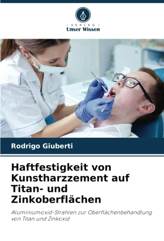Haftfestigkeit von Kunstharzzement auf Titan- und Zinkoberflächen: Aluminiumoxid-Strahlen zur Oberflächenbehandlung von Titan und Zinkoxid