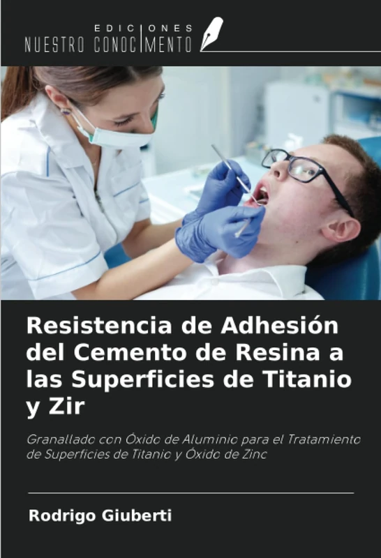 Resistencia de Adhesión del Cemento de Resina a las Superficies de Titanio y Zir: Granallado con Óxido de Aluminio para el Tratamiento de Superficies de Titanio y Óxido de Zinc