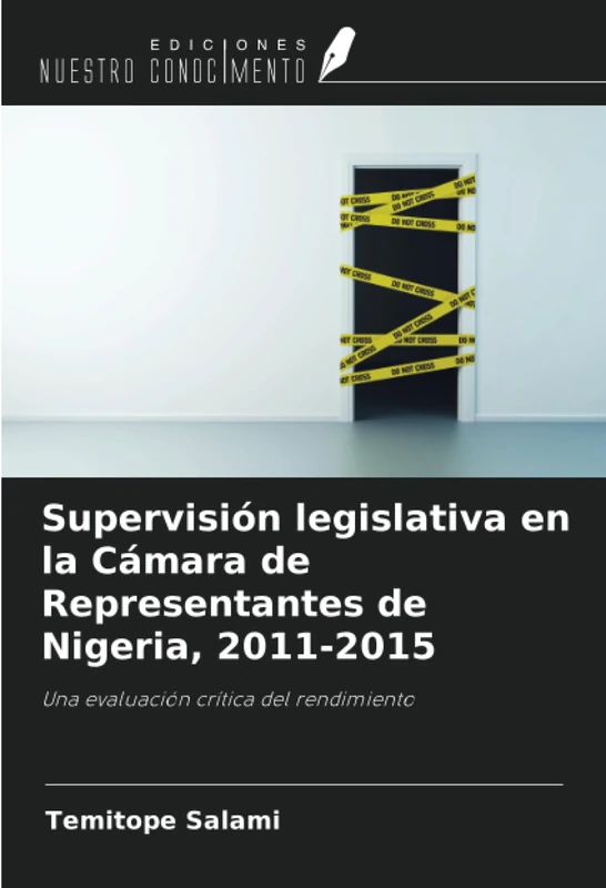 Supervisión legislativa en la Cámara de Representantes de Nigeria, 2011-2015: Una evaluación crítica del rendimiento