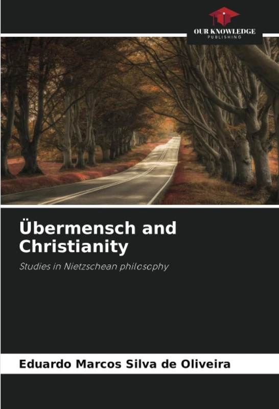 Übermensch and Christianity: Studies in Nietzschean philosophy