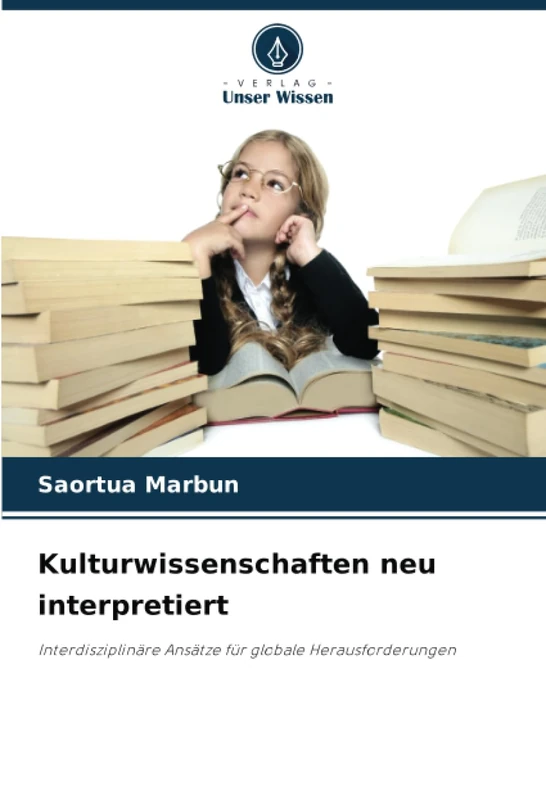 Kulturwissenschaften neu interpretiert: Interdisziplinäre Ansätze für globale Herausforderungen