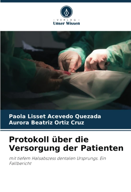 Protokoll über die Versorgung der Patienten: mit tiefem Halsabszess dentalen Ursprungs. Ein Fallbericht