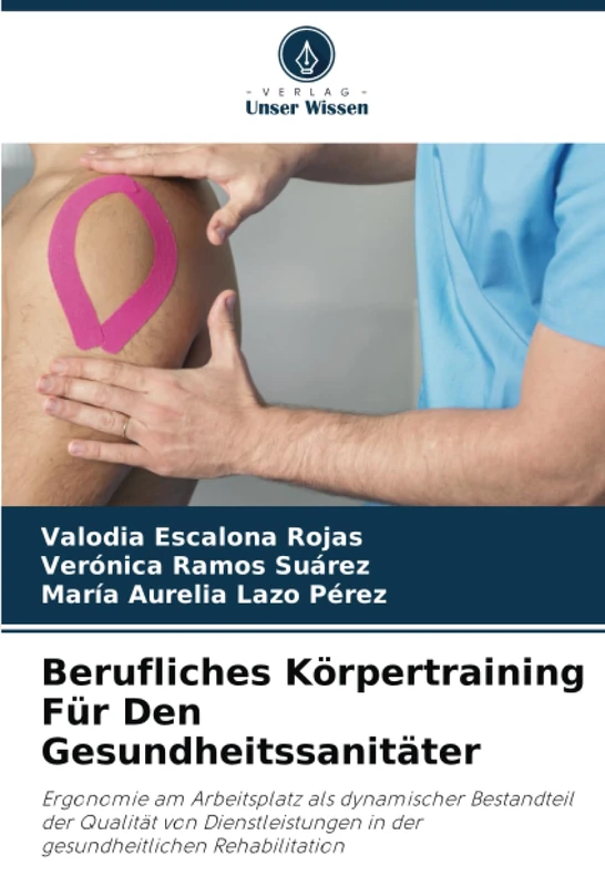 Berufliches Körpertraining Für Den Gesundheitssanitäter: Ergonomie am Arbeitsplatz als dynamischer Bestandteil der Qualität von Dienstleistungen in der gesundheitlichen Rehabilitation