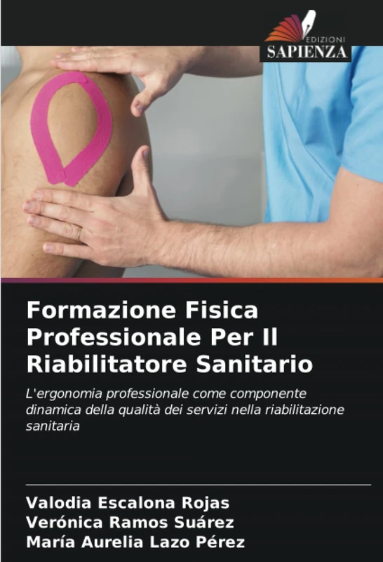Formazione Fisica Professionale Per Il Riabilitatore Sanitario: L'ergonomia professionale come componente dinamica della qualità dei servizi nella riabilitazione sanitaria