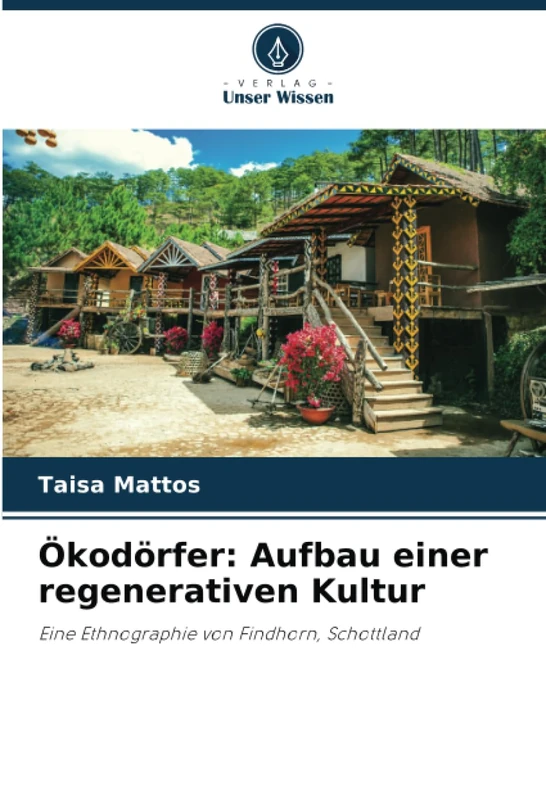 Ökodörfer: Aufbau einer regenerativen Kultur: Eine Ethnographie von Findhorn, Schottland