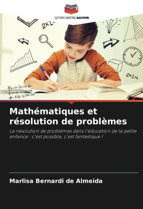 Mathématiques et résolution de problèmes: La résolution de problèmes dans l'éducation de la petite enfance : c'est possible, c'est fantastique !
