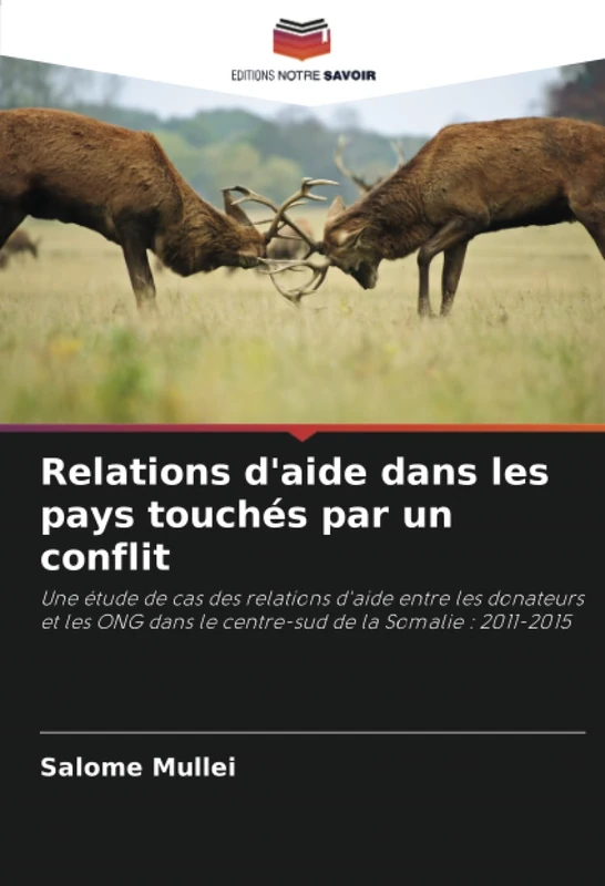 Relations d'aide dans les pays touchés par un conflit: Une étude de cas des relations d'aide entre les donateurs et les ONG dans le centre-sud de la Somalie : 2011-2015