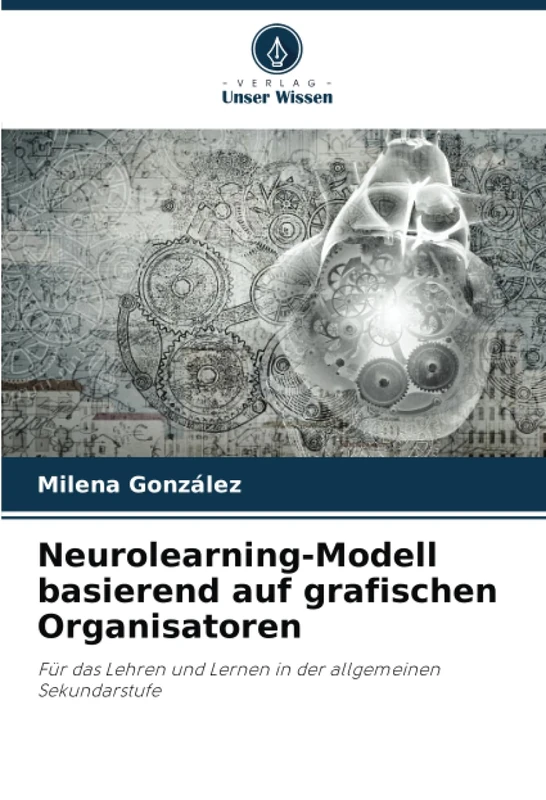 Neurolearning-Modell basierend auf grafischen Organisatoren: Für das Lehren und Lernen in der allgemeinen Sekundarstufe