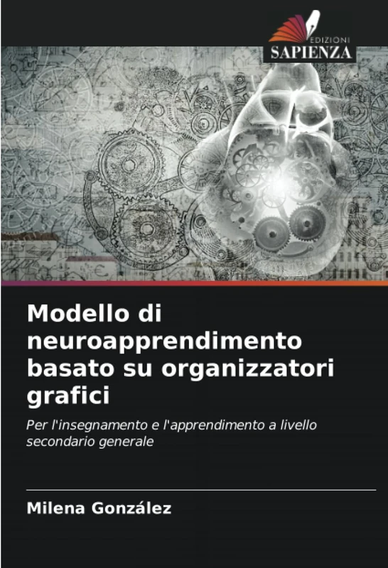 Modello di neuroapprendimento basato su organizzatori grafici: Per l'insegnamento e l'apprendimento a livello secondario generale
