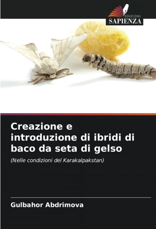 Creazione e introduzione di ibridi di baco da seta di gelso: (Nelle condizioni del Karakalpakstan)
