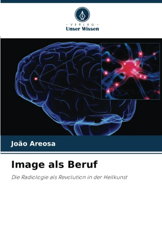 Image als Beruf: Die Radiologie als Revolution in der Heilkunst