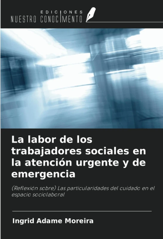 La labor de los trabajadores sociales en la atención urgente y de emergencia: (Reflexión sobre) Las particularidades del cuidado en el espacio sociolaboral