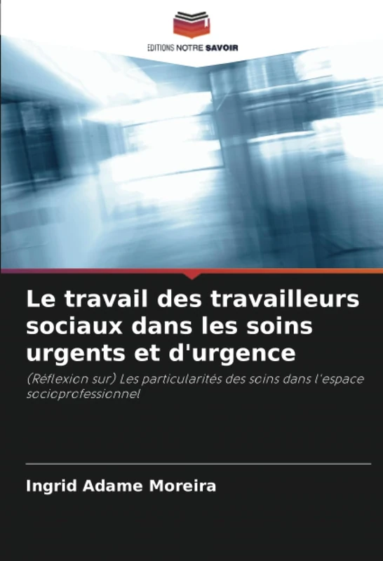Le travail des travailleurs sociaux dans les soins urgents et d'urgence: (Réflexion sur) Les particularités des soins dans l'espace socioprofessionnel