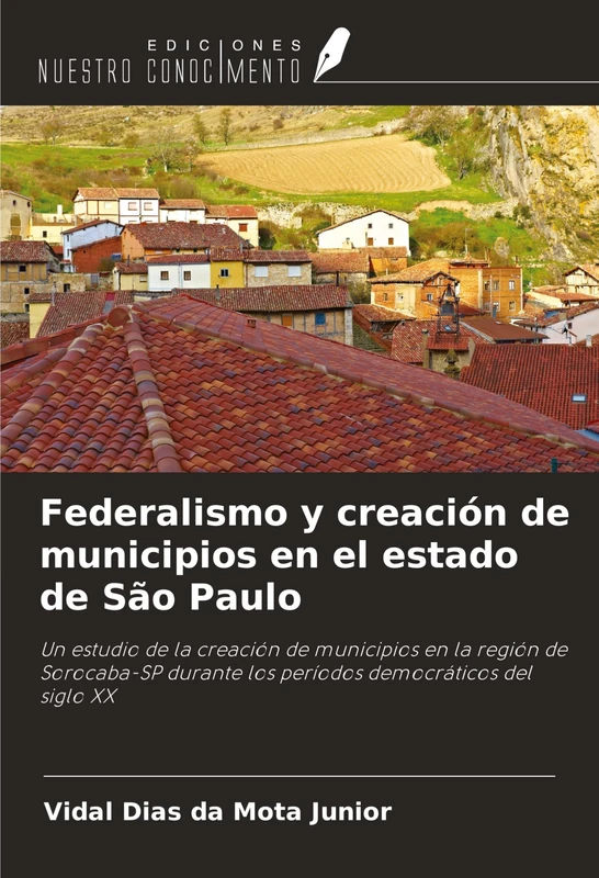 Federalismo y creación de municipios en el estado de São Paulo: Un estudio de la creación de municipios en la región de Sorocaba-SP durante los períodos democráticos del siglo XX