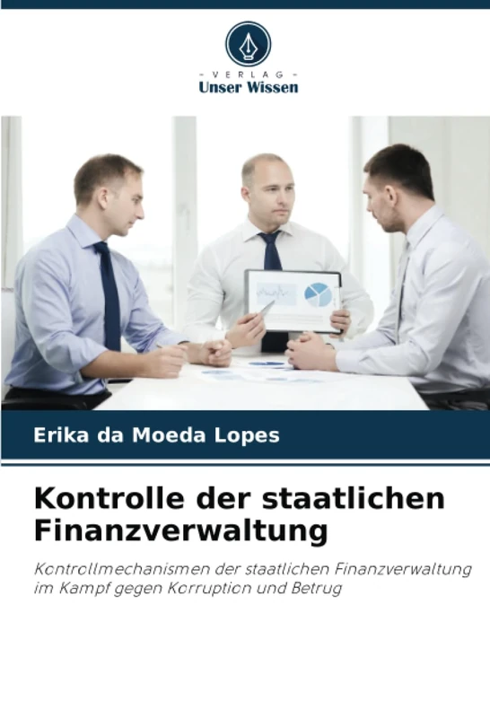 Kontrolle der staatlichen Finanzverwaltung: Kontrollmechanismen der staatlichen Finanzverwaltung im Kampf gegen Korruption und Betrug