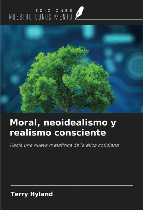 Moral, neoidealismo y realismo consciente: Hacia una nueva metafísica de la ética cotidiana