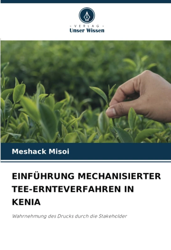 EINFÜHRUNG MECHANISIERTER TEE-ERNTEVERFAHREN IN KENIA: Wahrnehmung des Drucks durch die Stakeholder