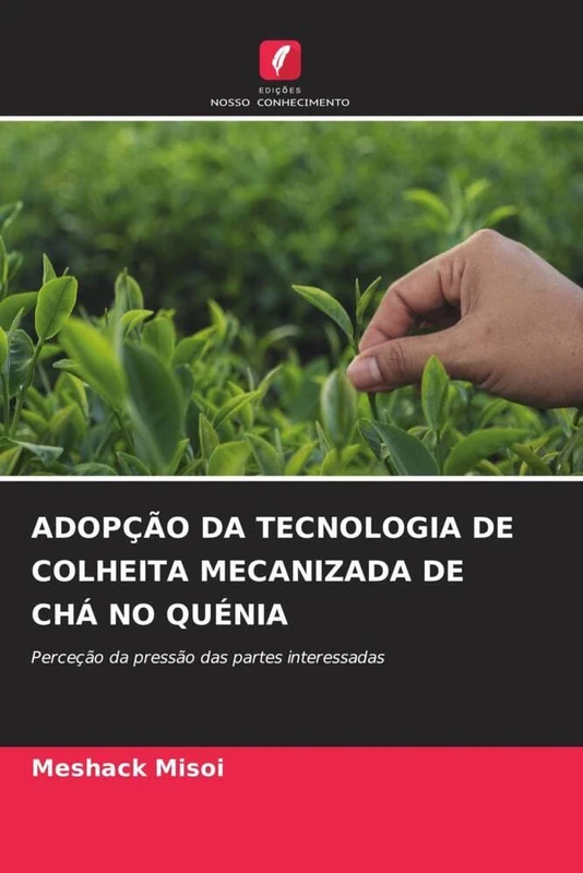 ADOPÇÃO DA TECNOLOGIA DE COLHEITA MECANIZADA DE CHÁ NO QUÉNIA: Perceção da pressão das partes interessadas