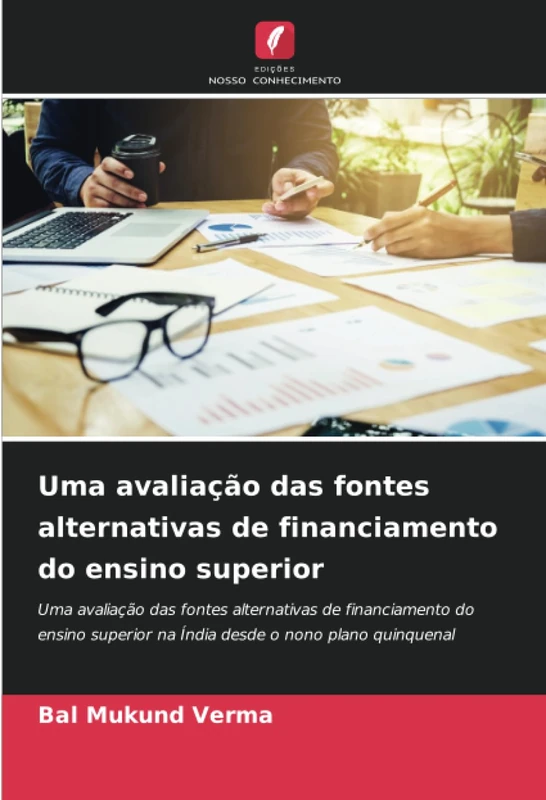 Uma avaliação das fontes alternativas de financiamento do ensino superior: Uma avaliação das fontes alternativas de financiamento do ensino superior na Índia desde o nono plano quinquenal
