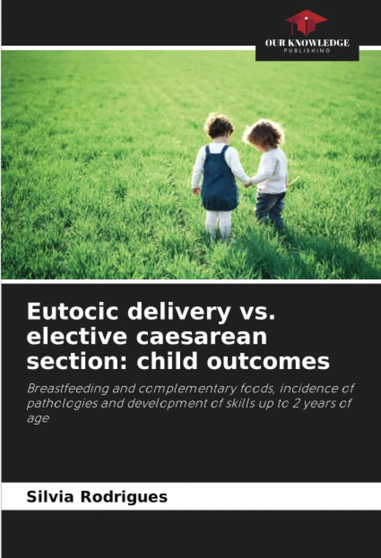 Eutocic delivery vs. elective caesarean section: child outcomes: Breastfeeding and complementary foods, incidence of pathologies and development of skills up to 2 years of age