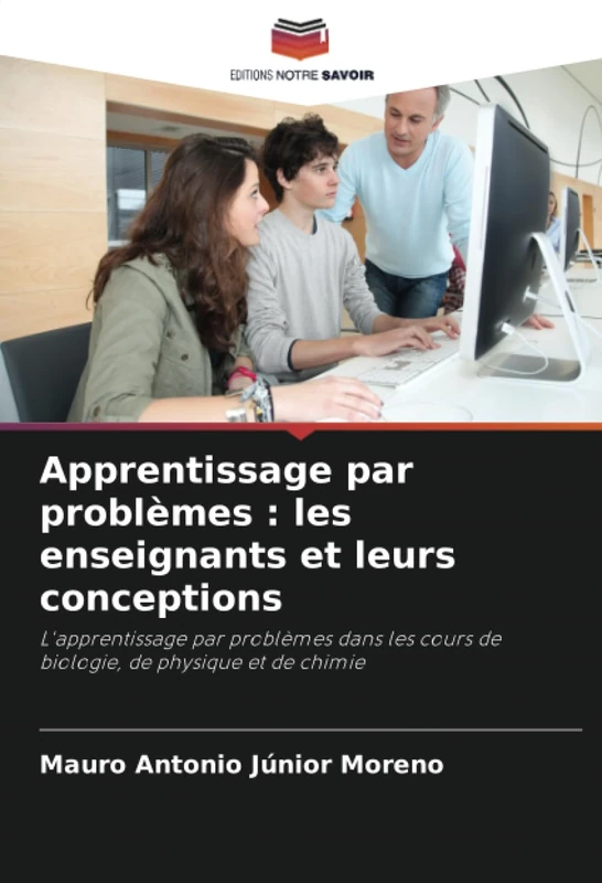 Apprentissage par problèmes : les enseignants et leurs conceptions: L'apprentissage par problèmes dans les cours de biologie, de physique et de chimie