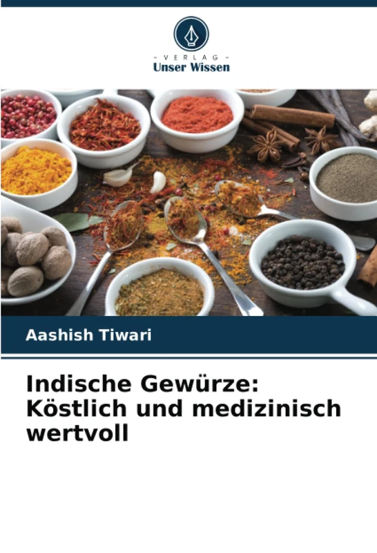 Indische Gewürze: Köstlich und medizinisch wertvoll