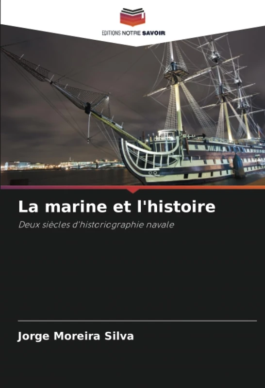La marine et l'histoire: Deux siècles d'historiographie navale