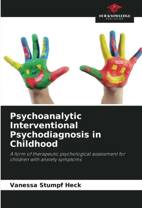 Psychoanalytic Interventional Psychodiagnosis in Childhood: A form of therapeutic psychological assessment for children with anxiety symptoms