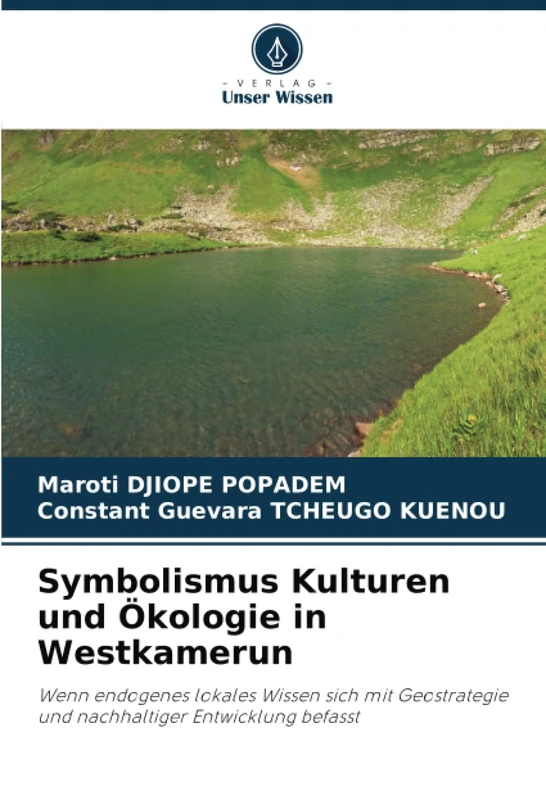 Symbolismus Kulturen und Ökologie in Westkamerun: Wenn endogenes lokales Wissen sich mit Geostrategie und nachhaltiger Entwicklung befasst