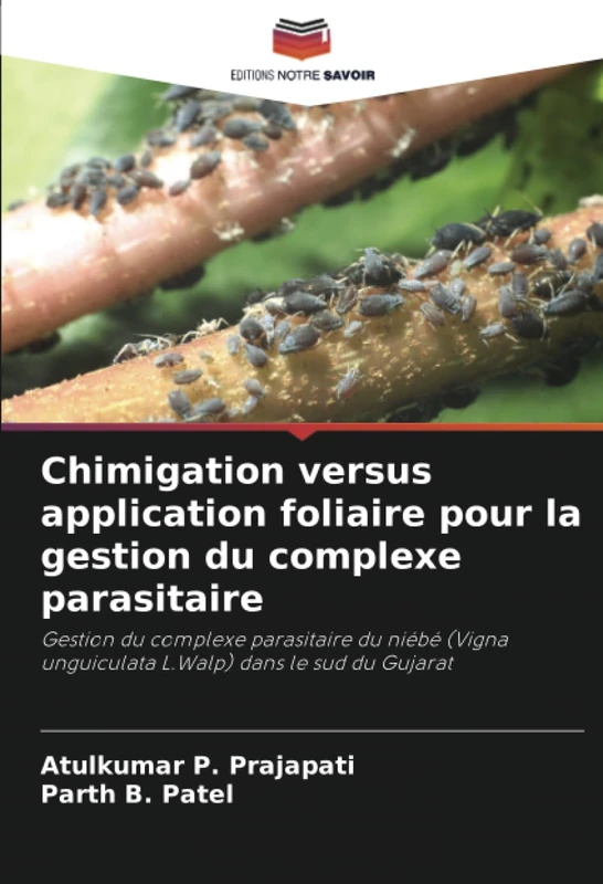 Chimigation versus application foliaire pour la gestion du complexe parasitaire: Gestion du complexe parasitaire du niébé (Vigna unguiculata L.Walp) dans le sud du Gujarat