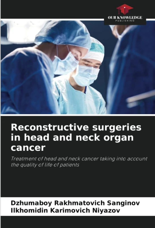 Reconstructive surgeries in head and neck organ cancer: Treatment of head and neck cancer taking into account the quality of life of patients