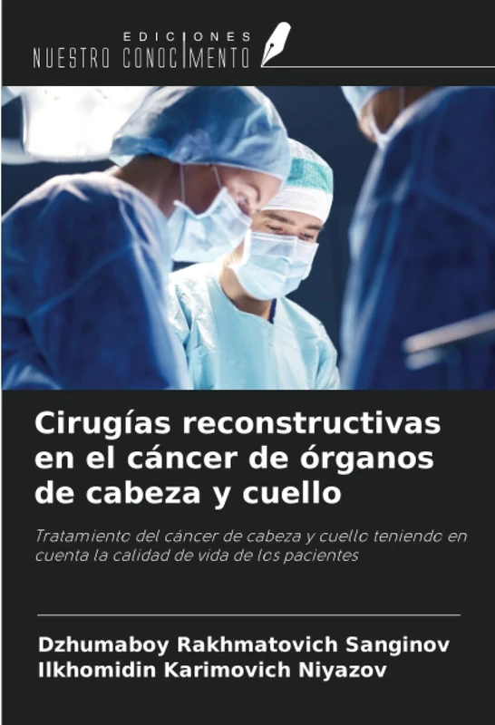 Cirugías reconstructivas en el cáncer de órganos de cabeza y cuello: Tratamiento del cáncer de cabeza y cuello teniendo en cuenta la calidad de vida de los pacientes