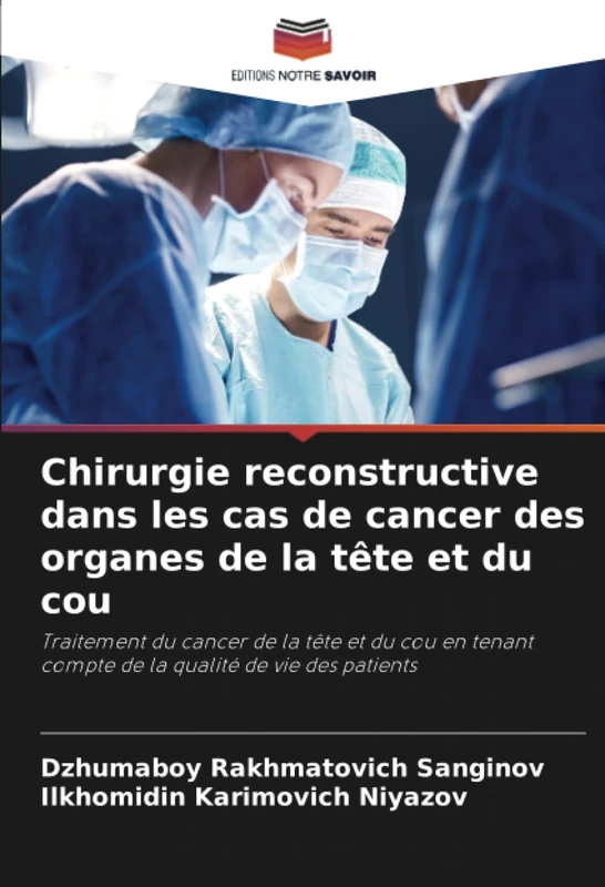 Chirurgie reconstructive dans les cas de cancer des organes de la tête et du cou: Traitement du cancer de la tête et du cou en tenant compte de la qualité de vie des patients