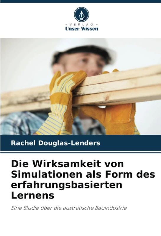 Die Wirksamkeit von Simulationen als Form des erfahrungsbasierten Lernens: Eine Studie über die australische Bauindustrie