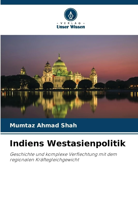 Indiens Westasienpolitik: Geschichte und komplexe Verflechtung mit dem regionalen Kräftegleichgewicht