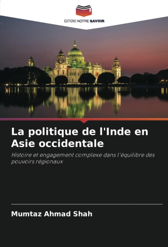 La politique de l'Inde en Asie occidentale: Histoire et engagement complexe dans l'équilibre des pouvoirs régionaux