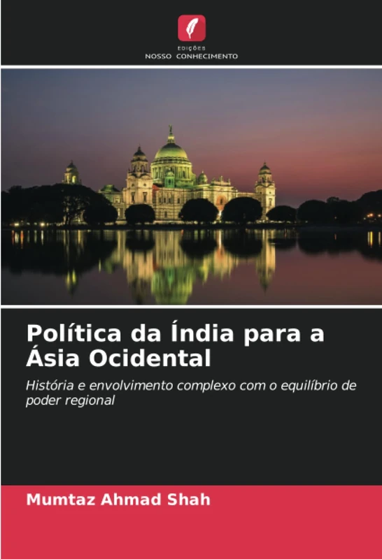 Política da Índia para a Ásia Ocidental: História e envolvimento complexo com o equilíbrio de poder regional
