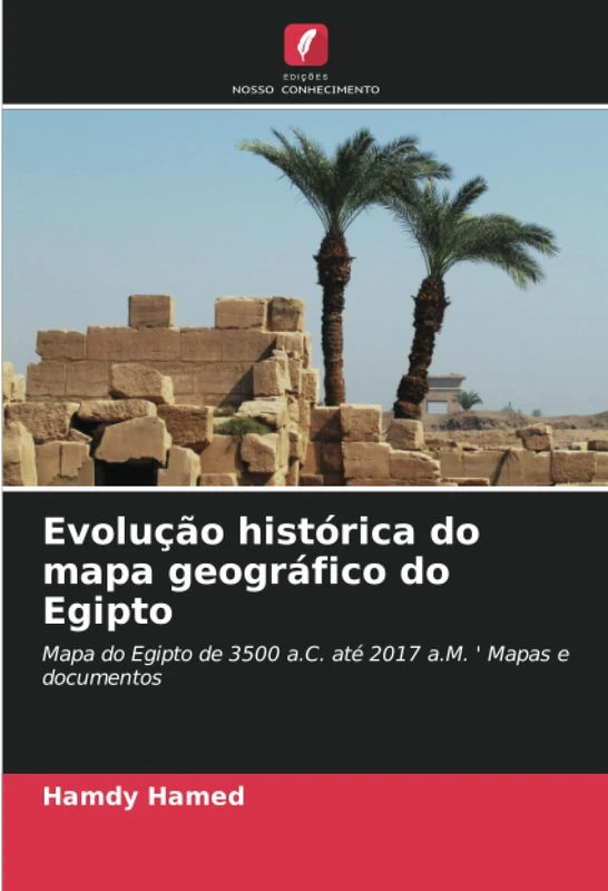 Evolução histórica do mapa geográfico do Egipto: Mapa do Egipto de 3500 a.C. até 2017 a.M. ' Mapas e documentos