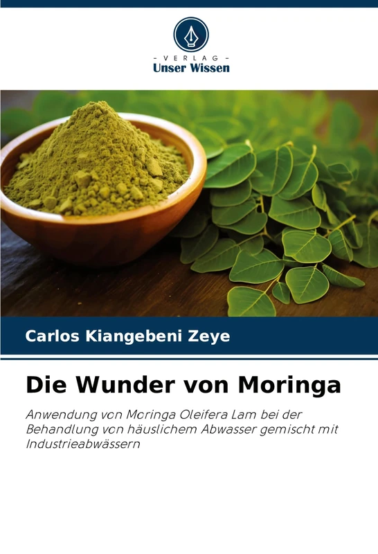 Die Wunder von Moringa: Anwendung von Moringa Oleifera Lam bei der Behandlung von häuslichem Abwasser gemischt mit Industrieabwässern