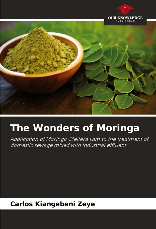 The Wonders of Moringa: Application of Moringa Oleifera Lam to the treatment of domestic sewage mixed with industrial effluent