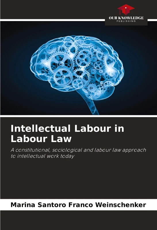 Intellectual Labour in Labour Law: A constitutional, sociological and labour law approach to intellectual work today