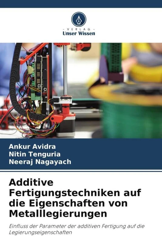 Additive Fertigungstechniken auf die Eigenschaften von Metalllegierungen: Einfluss der Parameter der additiven Fertigung auf die Legierungseigenschaften