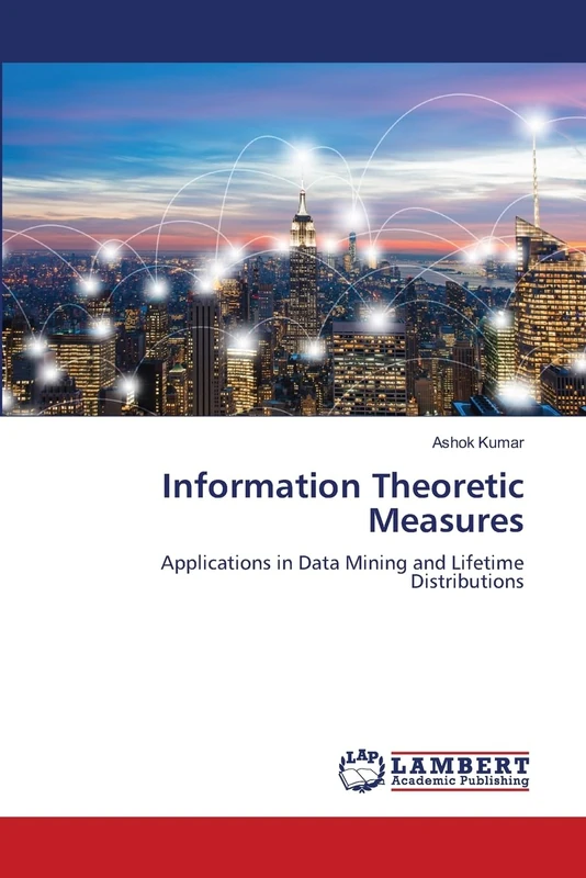 Information Theoretic Measures: Applications in Data Mining and Lifetime Distributions